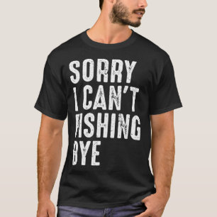 Fischer Angler Tut mir leid, ich kann nicht angel T-Shirt
