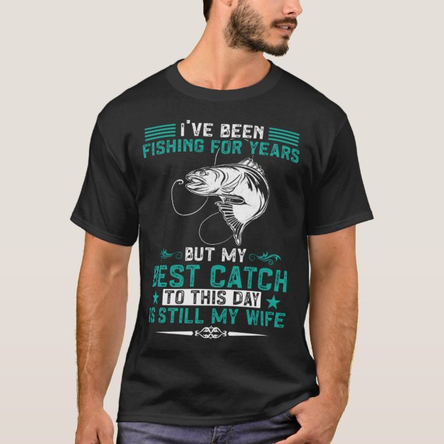 Fischer Fischen Mein Bestes Fang Ist Immer Noch Me T-Shirt (Vorderseite)
