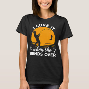 Fischer Ich liebe es wenn sie sich bückt  Angeln 4 T-Shirt