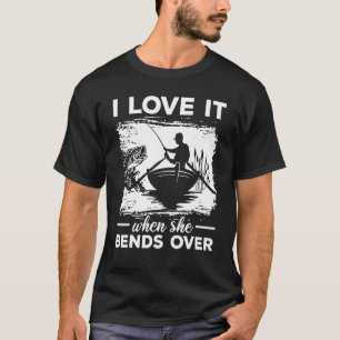 Fischer Ich liebe es, wenn sie sich bückt Angeln T-Shirt
