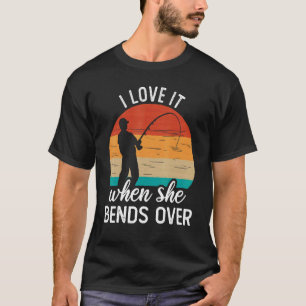 Fischer Ich liebe es, wenn sie sich bückt Angeln T-Shirt