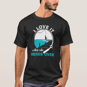 Fischer Ich liebe es, wenn sie sich bückt Fischen T-Shirt