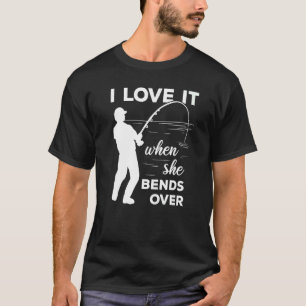 Fischer Ich liebe es, wenn sie sich bückt  Fischen T-Shirt