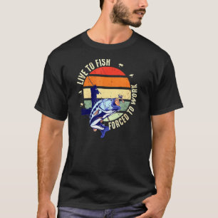 Fischer Leben um zu fischen Gezwungen zu arbeiten T-Shirt