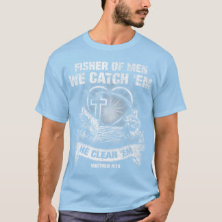 Fischer von Männern wir fangen 'Em er reinigt 'Em  T-Shirt