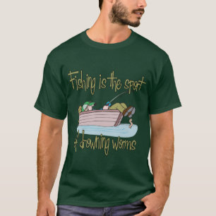 Fischerei ist der Sport ertrinkender Würmer T-Shirt