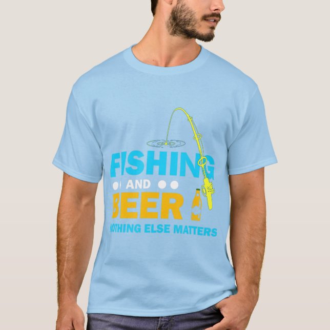 Fischerei und Bier spielen keine Rolle T-Shirt (Vorderseite)