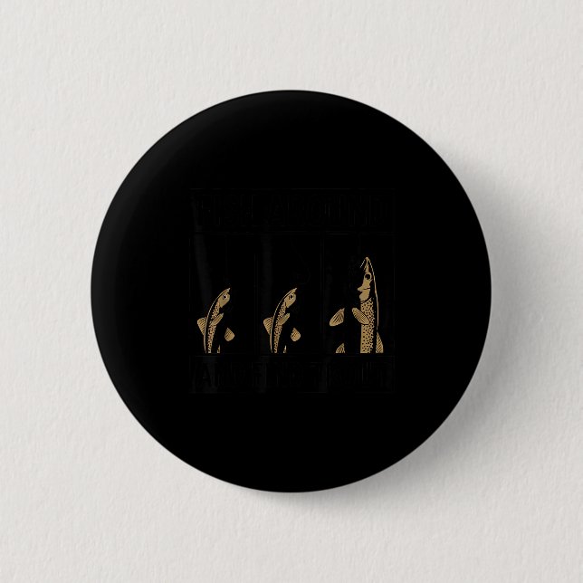 Fish Around And Find Trout Funny Fishing Fishermen Button (Vorderseite)
