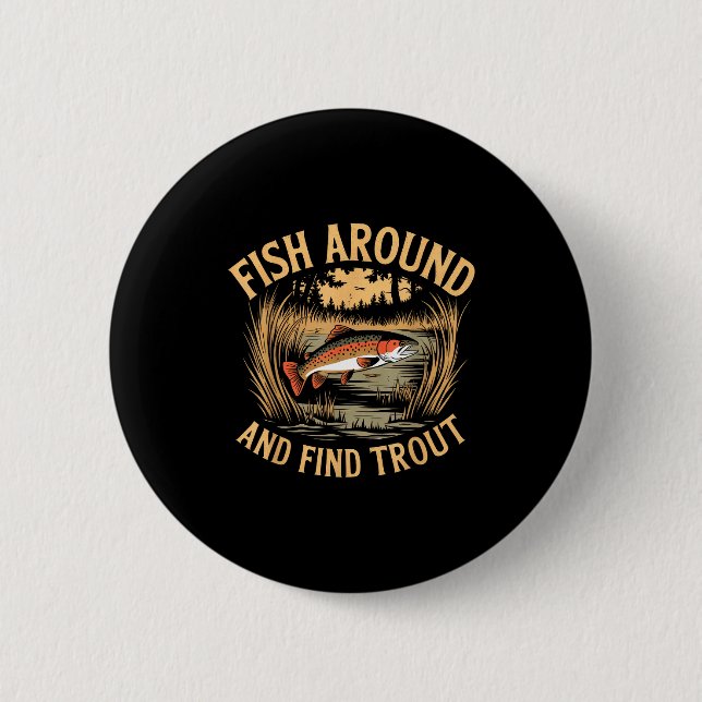 Fish Around And Find Trout Funny Fishing Fishermen Button (Vorderseite)