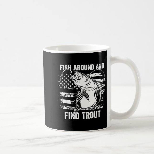 Fish Around And Find Trout Funny Fishing Fishermen Kaffeetasse (Rechts)
