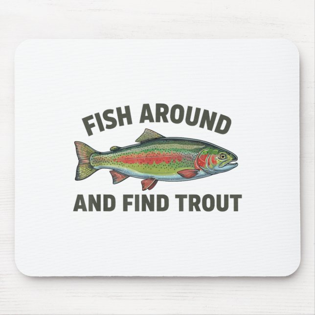Fish Around And Find Trout Funny Fishing Fishermen Mousepad (Vorne)