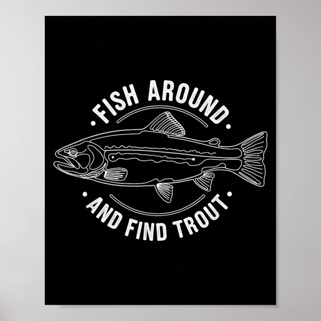 Fish Around And Find Trout Funny Fishing Fishermen Poster (Vorne)