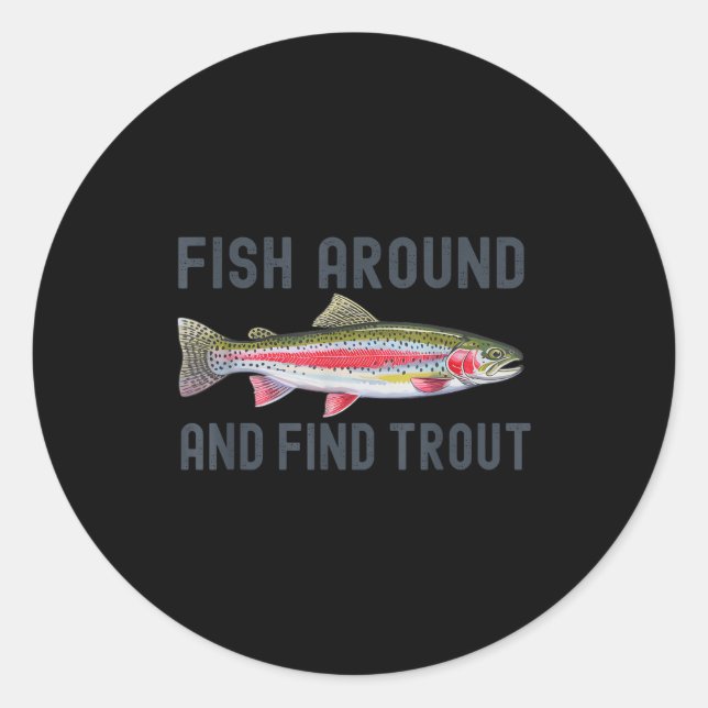 Fish Around And Find Trout Funny Fishing Fishermen Runder Aufkleber (Vorderseite)