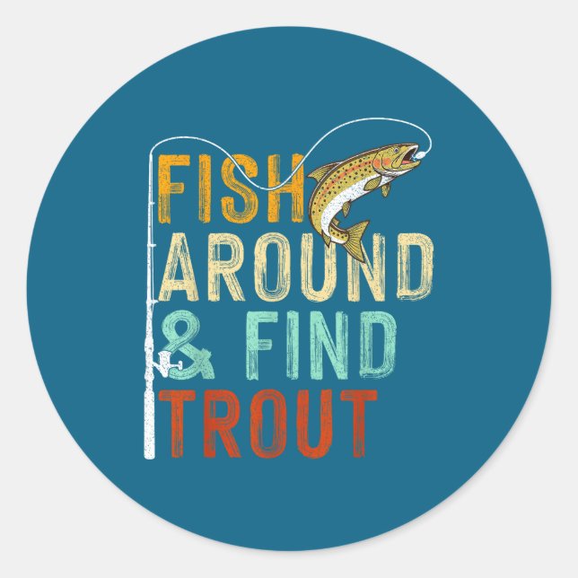 Fish Around And Find Trout Funny Fishing Fishermen Runder Aufkleber (Vorderseite)