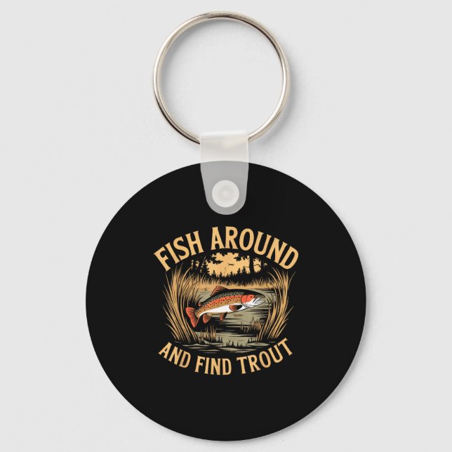 Fish Around And Find Trout Funny Fishing Fishermen Schlüsselanhänger (Vorderseite)