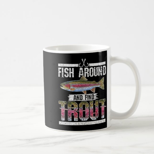 Fish Around And Find Trout Funny Quote For Fisherm Kaffeetasse (Rechts)