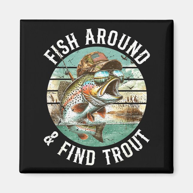 Fish Around Find Trout, Funny Fisherman Fishing Jo Magnet (Vorne)