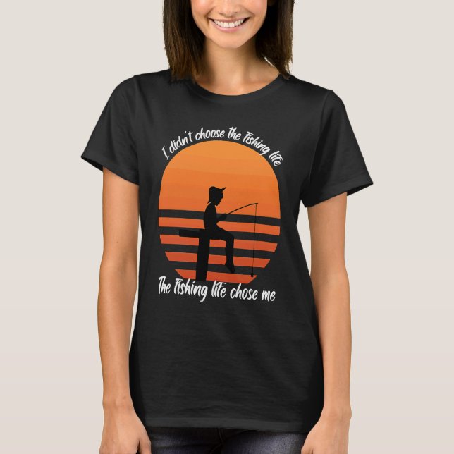 Fish  I didn't choose the fishing Life Fishermen T-Shirt (Vorderseite)