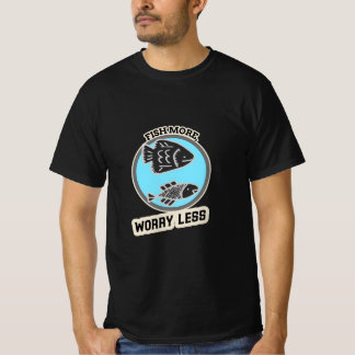 Fish More Worry Less T-Shirt