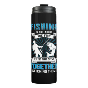 Fisher Art Fishing It Is The Time Spent Together Thermosbecher
