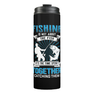 Fisher Art Fishing It Is The Time Spent Together Thermosbecher