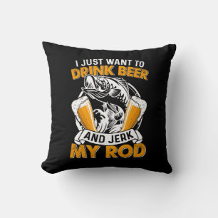 Fisher I Just Want To Drink Beer And Fishing Kissen