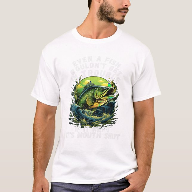 Fishermen Even A Fish Wouldn t T-Shirt (Vorderseite)