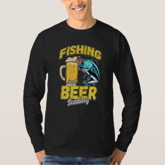 Fishing And Beer Sizzle Fishing Fisherman Saying F T-Shirt