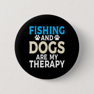 Fishing And Dogs Are My Therapy Angling Hunting Fi Button