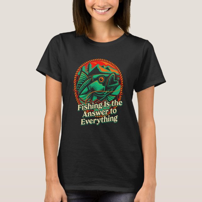 Fishing Answer to Everything Positive Quotes Fishe T-Shirt (Vorderseite)