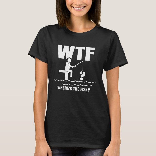 Fishing Dad WTF Where is the Fish Father's Day   2 T-Shirt (Vorderseite)