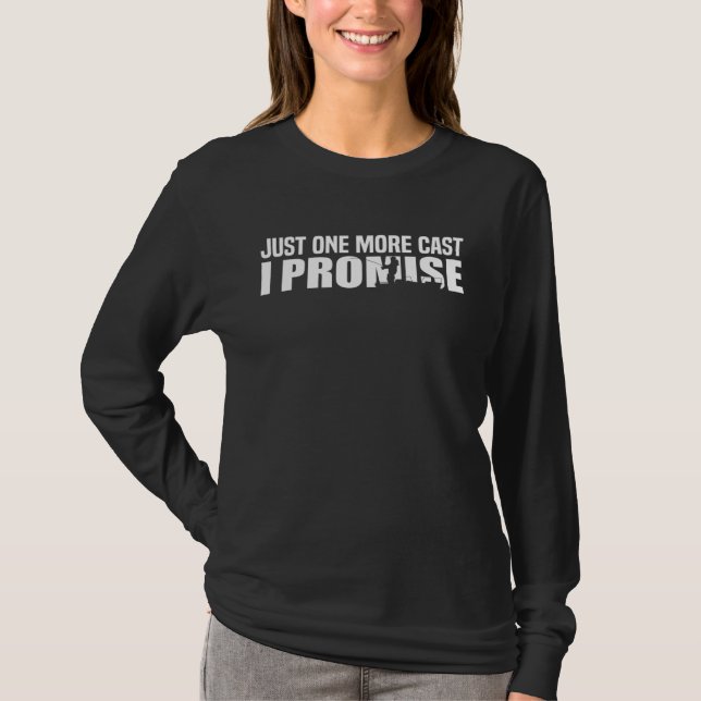 Fishing  Fisherman Just One More Cast I Promise Fi T-Shirt (Vorderseite)
