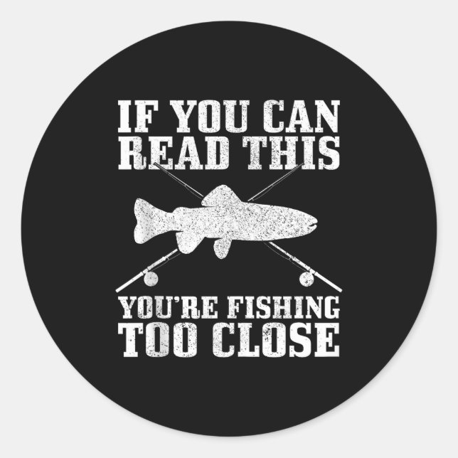 Fishing Funny Fishing Too Close Trout Fisherman Gi Runder Aufkleber (Vorderseite)