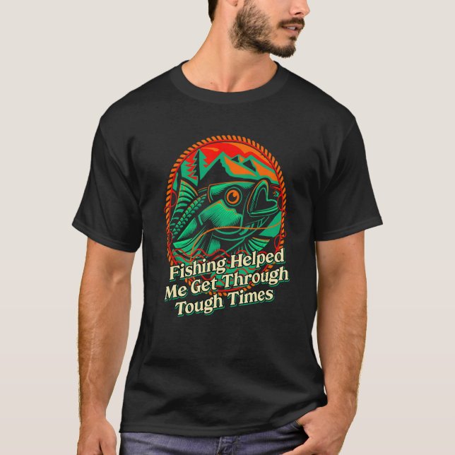 Fishing Helped Me Get Through Happiness Fisherman  T-Shirt (Vorderseite)