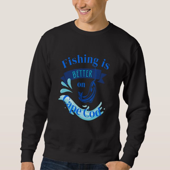 Fishing is better on cape cod sweatshirt (Vorderseite)