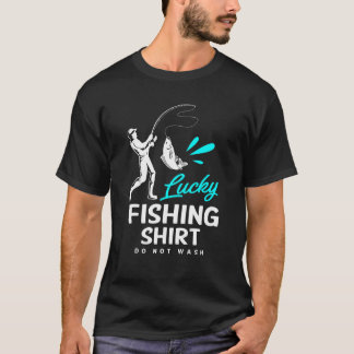 Fishing  Lucky Fishing Do Not Wash T-Shirt