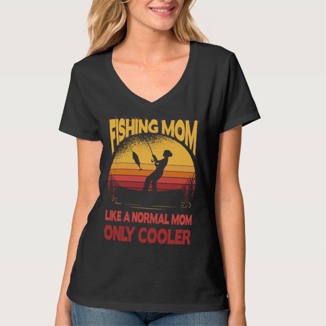 Fishing Mom Like A Normal Mom Only Cooler Fisherma T-Shirt (Vorderseite)