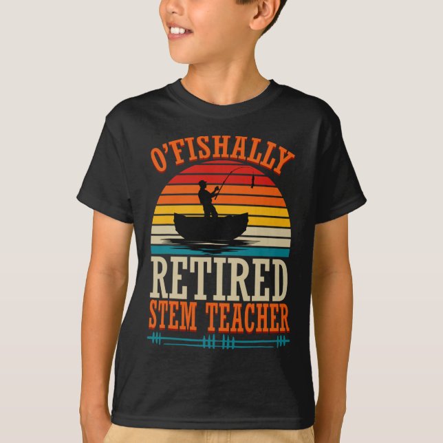 Fishing O'fishally Retired Stem Teacher  T-Shirt (Vorderseite)