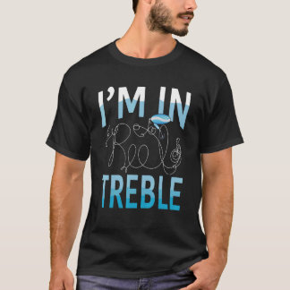 Fishing Pun Joke I'm In Reel Treble T-Shirt