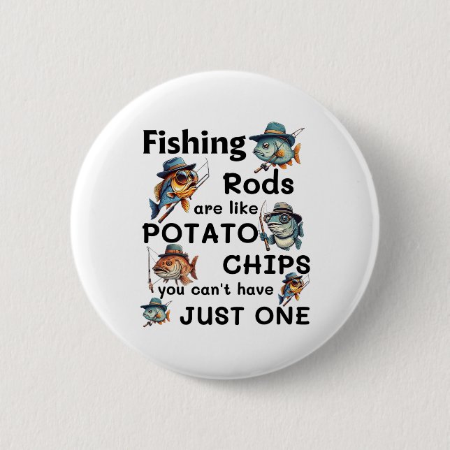 Fishing Rods Are Like Potato Chips You Can't Have  Button (Vorderseite)
