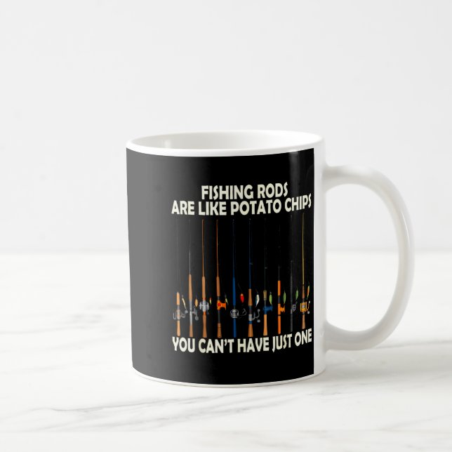 Fishing Rods Are Like Tato Chips You Can't Have Ju Kaffeetasse (Rechts)