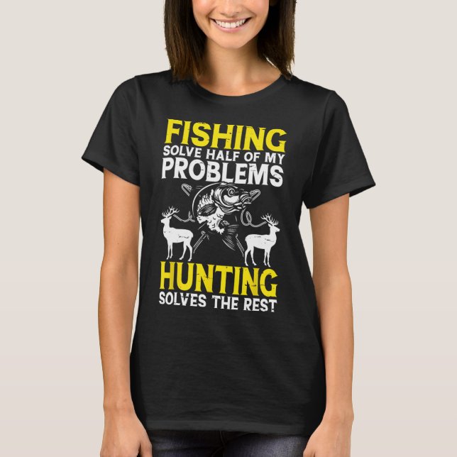 Fishing Solve Half Of My Problems Hunting Solves T T-Shirt (Vorderseite)