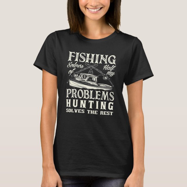 Fishing Solves Half My Problems Hunting Hunter Say T-Shirt (Vorderseite)