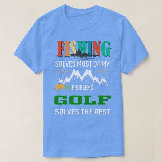 Fishing Solves Most My Problems Golf Solves the Re T-Shirt (Design vorne)