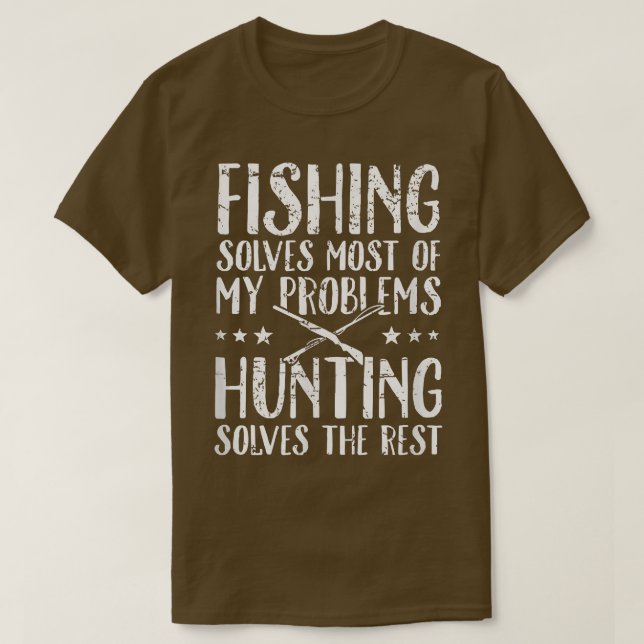 Fishing solves most of my problems hunting solves  T-Shirt (Design vorne)