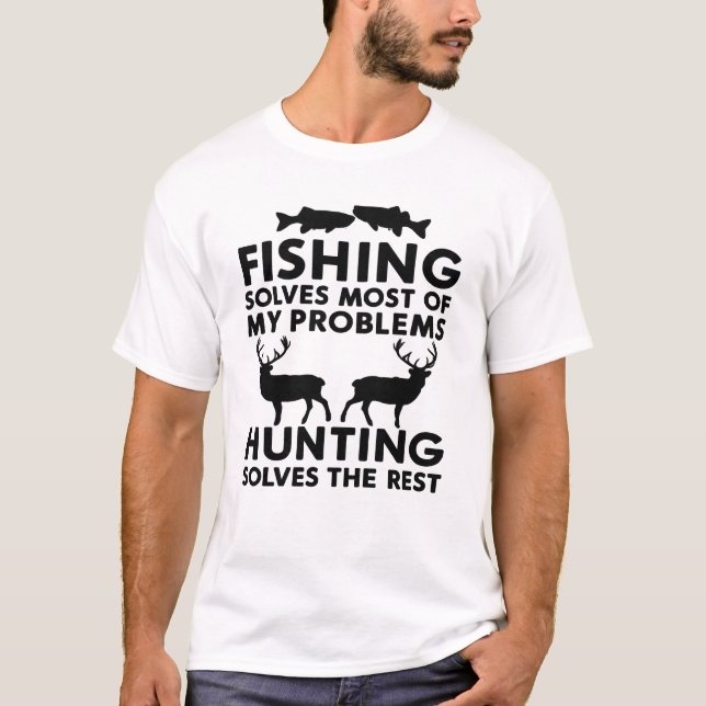 Fishing Solves Most of My Problems Hunting Solves  T-Shirt (Vorderseite)