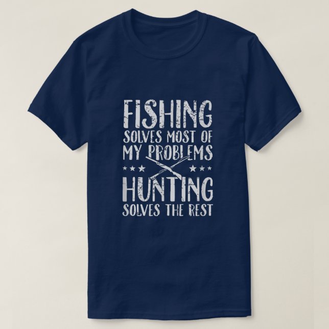 Fishing Solves Most Of My Problems Hunting Solves  T-Shirt (Design vorne)