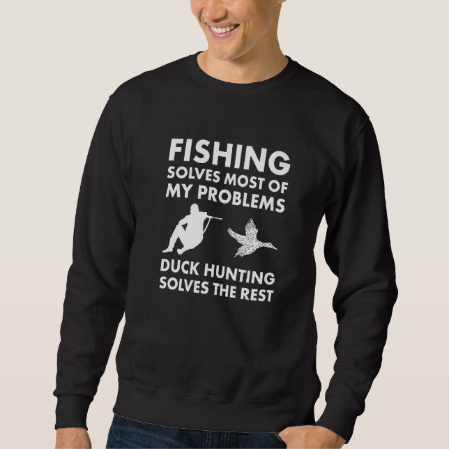 Fishing Solves My Problems Duck Hunting Solves The Sweatshirt (Vorderseite)
