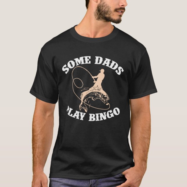 Fishing Tees  Some Dads Play Bingo (Vorderseite)