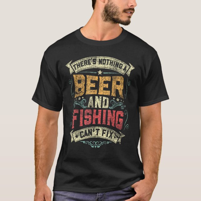 Fishing There s Nothing A Beer And Fishing Can t F T-Shirt (Vorderseite)